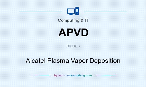 What does APVD mean? It stands for Alcatel Plasma Vapor Deposition