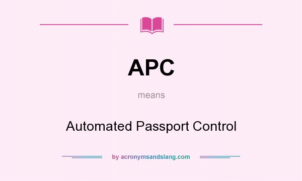 What does APC mean? It stands for Automated Passport Control