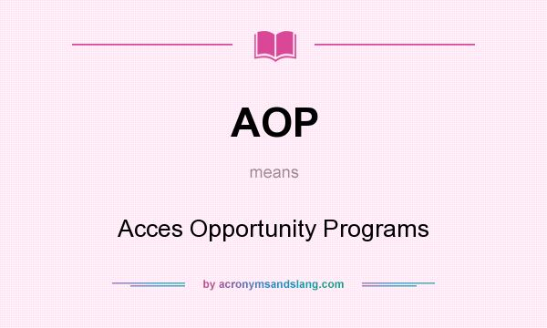 What does AOP mean? It stands for Acces Opportunity Programs