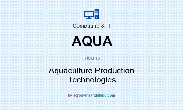 What does AQUA mean? It stands for Aquaculture Production Technologies