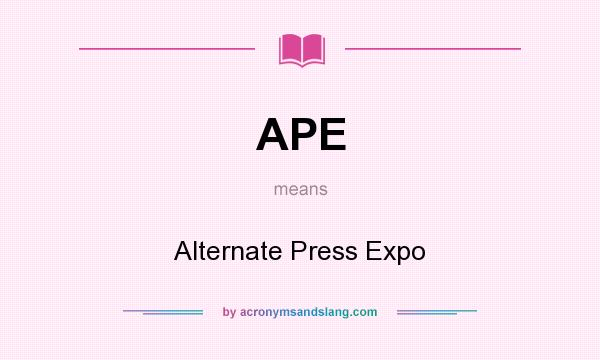 What does APE mean? It stands for Alternate Press Expo