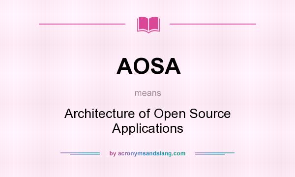 What does AOSA mean? It stands for Architecture of Open Source Applications