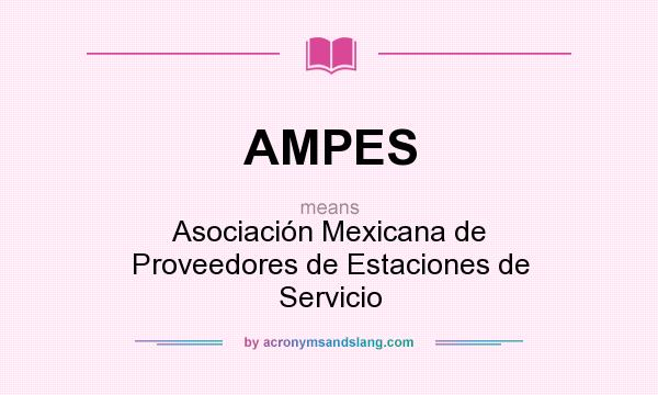 What does AMPES mean? It stands for Asociación Mexicana de Proveedores de Estaciones de Servicio