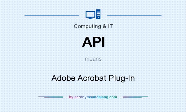 What does API mean? It stands for Adobe Acrobat Plug-In