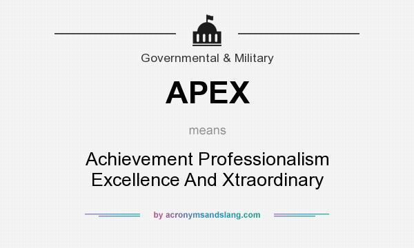 What does APEX mean? It stands for Achievement Professionalism Excellence And Xtraordinary