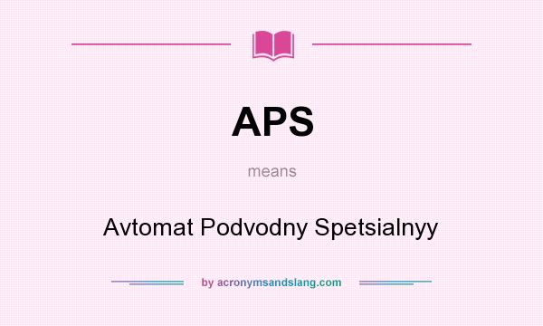 What does APS mean? It stands for Avtomat Podvodny Spetsialnyy