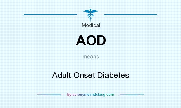 What does AOD mean? It stands for Adult-Onset Diabetes
