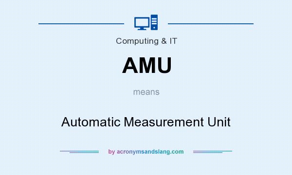 What does AMU mean? It stands for Automatic Measurement Unit