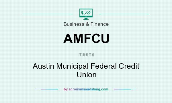 What does AMFCU mean? It stands for Austin Municipal Federal Credit Union