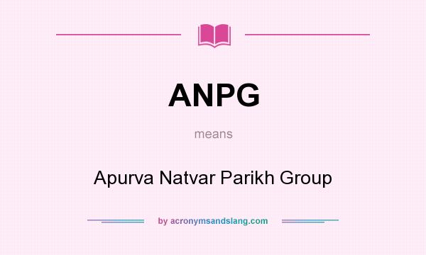 What does ANPG mean? It stands for Apurva Natvar Parikh Group