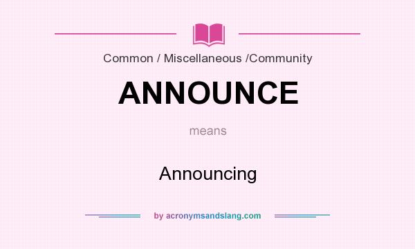 What does ANNOUNCE mean? It stands for Announcing