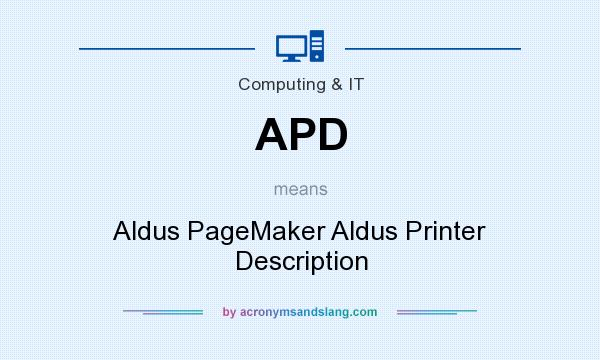 What does APD mean? It stands for Aldus PageMaker Aldus Printer Description