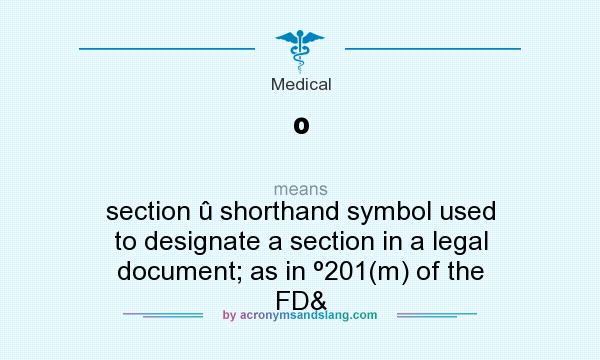 What does º mean? It stands for section û shorthand symbol used to designate a section in a legal document; as in º201(m) of the FD&