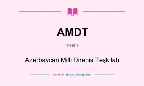 What does AMDT mean? It stands for Azərbaycan Milli Dirəniş Təşkilatı