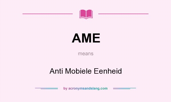 What does AME mean? It stands for Anti Mobiele Eenheid