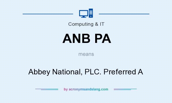 What does ANB PA mean? It stands for Abbey National, PLC. Preferred A