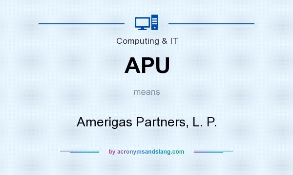 What does APU mean? It stands for Amerigas Partners, L. P.