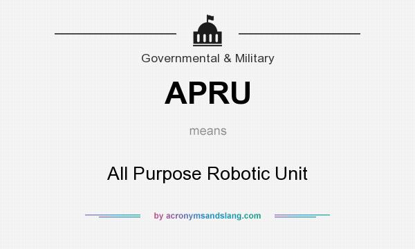 What does APRU mean? It stands for All Purpose Robotic Unit