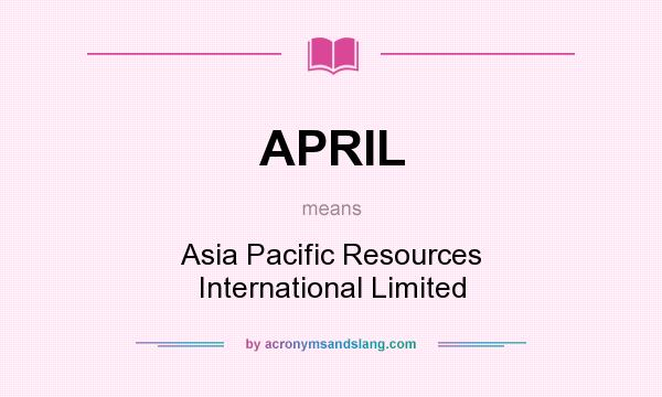 What does APRIL mean? It stands for Asia Pacific Resources International Limited