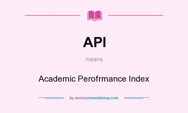 What does API mean? It stands for Academic Perofrmance Index