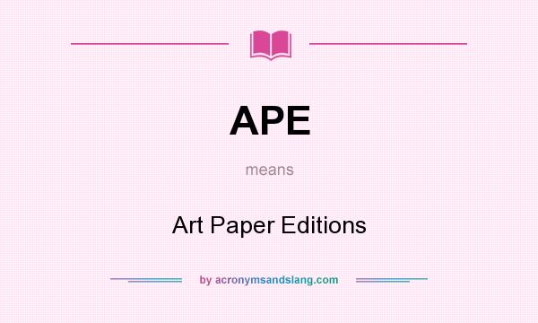 What does APE mean? It stands for Art Paper Editions