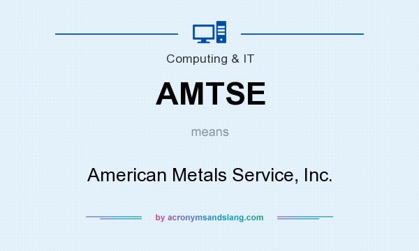 What does AMTSE mean? It stands for American Metals Service, Inc.