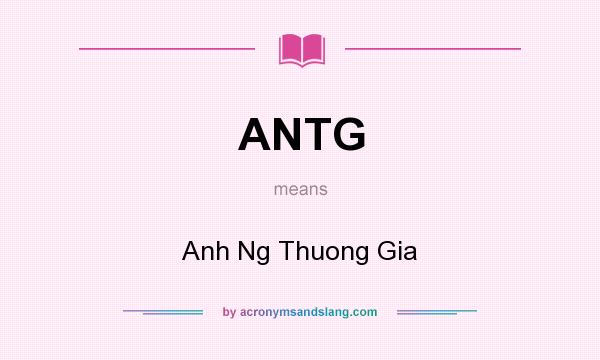 What does ANTG mean? It stands for Anh Ng Thuong Gia