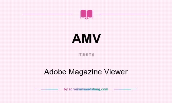 What does AMV mean? It stands for Adobe Magazine Viewer