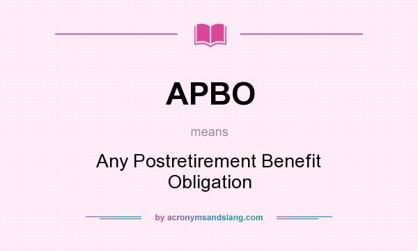 What does APBO mean? It stands for Any Postretirement Benefit Obligation