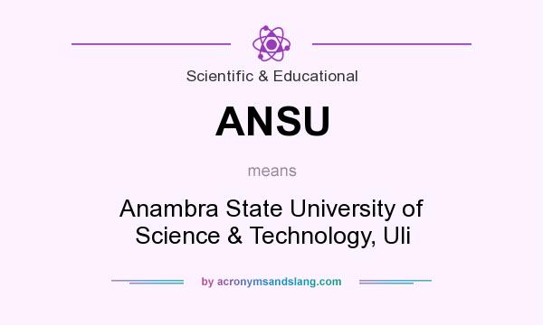 What does ANSU mean? It stands for Anambra State University of Science & Technology, Uli