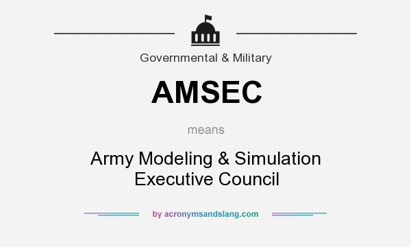 What does AMSEC mean? It stands for Army Modeling & Simulation Executive Council