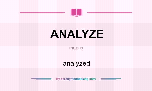 What does ANALYZE mean? It stands for analyzed