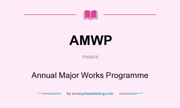 What does AMWP mean? It stands for Annual Major Works Programme