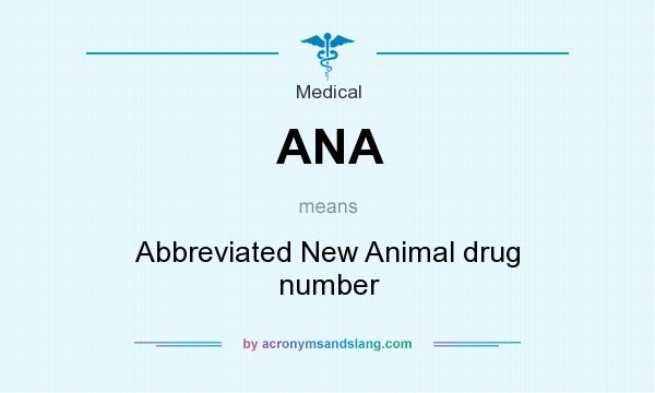 What does ANA mean? It stands for Abbreviated New Animal drug number