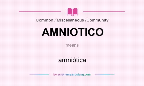 What does AMNIOTICO mean? It stands for amniótica