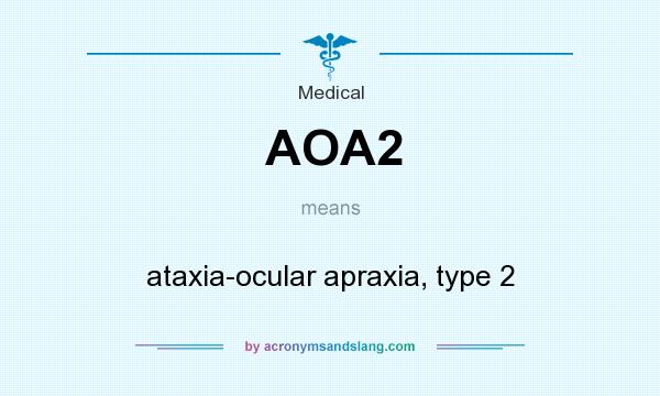 What does AOA2 mean? It stands for ataxia-ocular apraxia, type 2