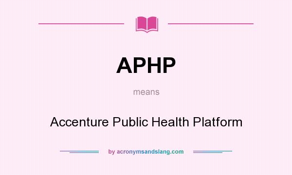 What does APHP mean? It stands for Accenture Public Health Platform