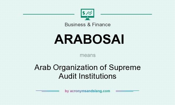 What does ARABOSAI mean? It stands for Arab Organization of Supreme Audit Institutions