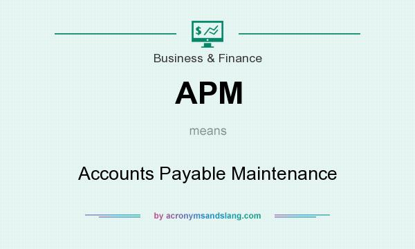 What does APM mean? It stands for Accounts Payable Maintenance