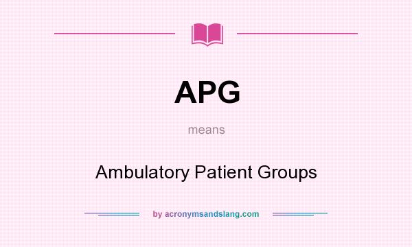 What does APG mean? It stands for Ambulatory Patient Groups
