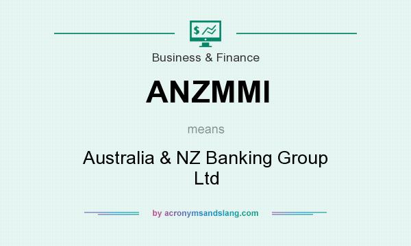 What does ANZMMI mean? It stands for Australia & NZ Banking Group Ltd
