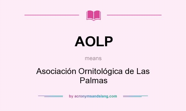 What does AOLP mean? It stands for Asociación Ornitológica de Las Palmas