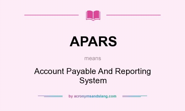 What does APARS mean? It stands for Account Payable And Reporting System