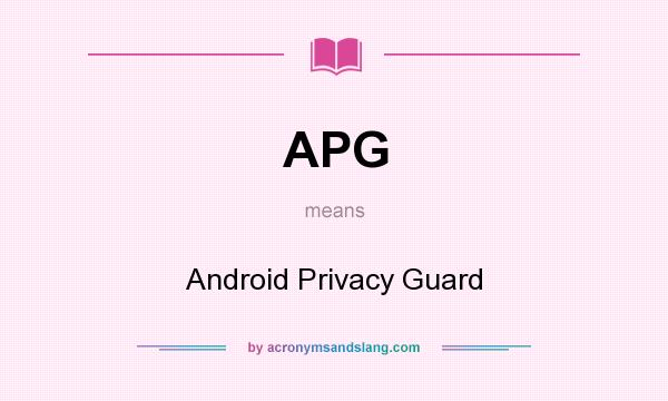 What does APG mean? It stands for Android Privacy Guard