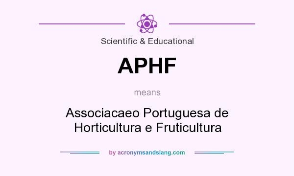 What does APHF mean? It stands for Associacaeo Portuguesa de Horticultura e Fruticultura