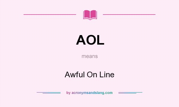 What does AOL mean? It stands for Awful On Line