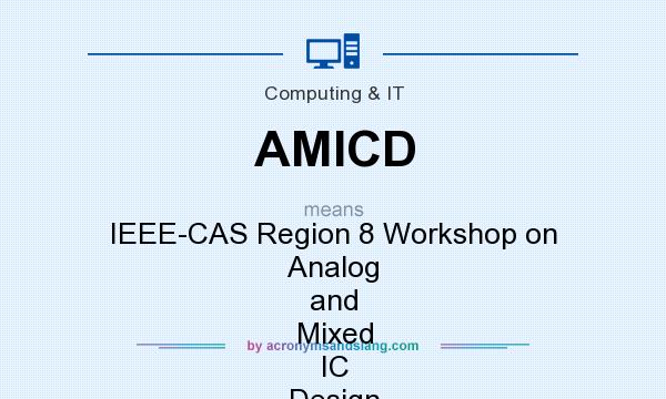 What does AMICD mean? It stands for IEEE-CAS Region 8 Workshop on Analog and Mixed IC Design