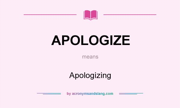 What does APOLOGIZE mean? It stands for Apologizing