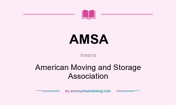 What does AMSA mean? It stands for American Moving and Storage Association