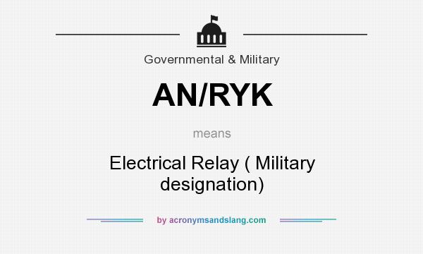 What does AN/RYK mean? It stands for Electrical Relay ( Military designation)